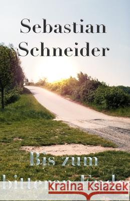 Bis zum bitteren Ende Sebastian Schneider 9781086720792 Independently Published - książka