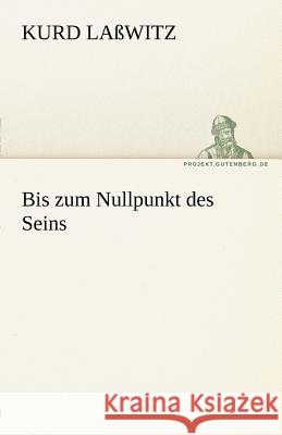 Bis zum Nullpunkt des Seins Laßwitz, Kurd 9783842491588 TREDITION CLASSICS - książka