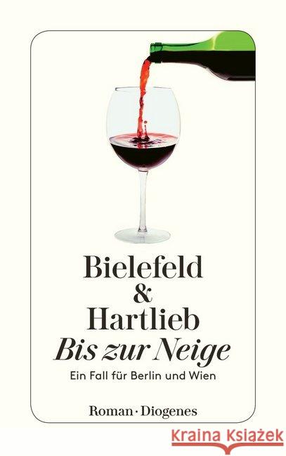 Bis zur Neige : Ein Fall für Berlin und Wien Bielefeld, Claus-Ulrich; Hartlieb, Petra 9783257242812 Diogenes - książka