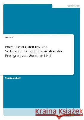 Bischof von Galen und die Volksgemeinschaft. Eine Analyse der Predigten vom Sommer 1941 Julia T 9783668506701 Grin Verlag - książka