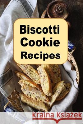 Biscotti Cookie Recipes Laura Sommers 9798371351364 Independently Published - książka