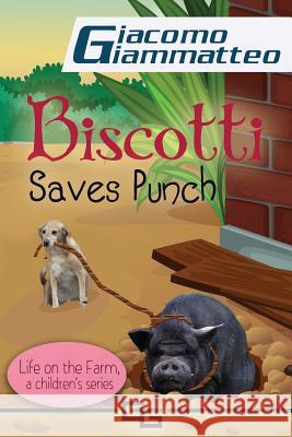Biscotti Saves Punch: Life on the Farm for Kids, Volume V Giacomo Giammatteo Natasha Brown 9781940313580 Inferno Publishing Company - książka