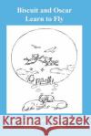 Biscuit & Oscar Learn to Fly Gerald Cheyne Georgina Cheyne 9781729244470 Independently Published
