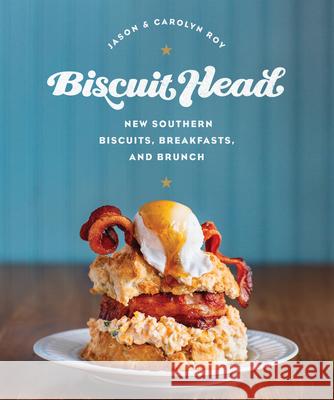 Biscuit Head: New Southern Biscuits, Breakfasts, and Brunch Jason Roy Carolyn Roy 9780760350454 Voyageur Press (MN) - książka