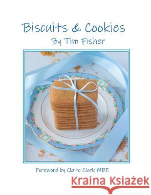 Biscuits & Cookies: Recipes from Tim's Pastry Club Tim Fisher 9781987695984 Createspace Independent Publishing Platform - książka