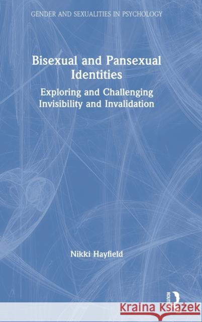 Bisexual and Pansexual Identities: Exploring and Challenging Invisibility and Invalidation Nikki Hayfield 9781138613751 Routledge - książka