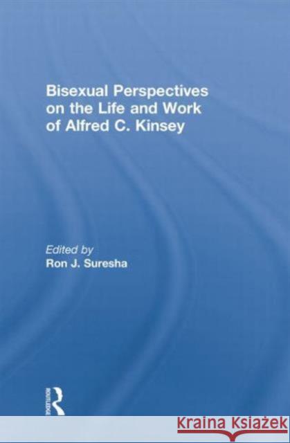 Bisexual Perspectives on the Life and Work of Alfred C. Kinsey Ron Suresha 9780415871754 Routledge - książka