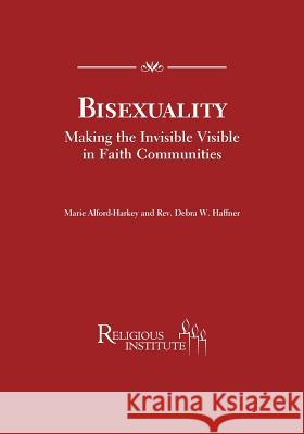 Bisexuality: Making the Invisible Visible in Faith Communities Marie Alford-Harkey Rev Debra W. Haffner 9780985594923 Religious Institute - książka