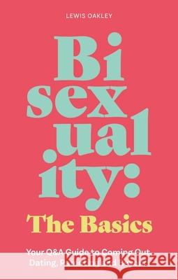 Bisexuality: The Basics: Your Q&A Guide to Coming Out, Dating, Parenting and Beyond Lewis Oakley 9781839976445 Jessica Kingsley Publishers - książka