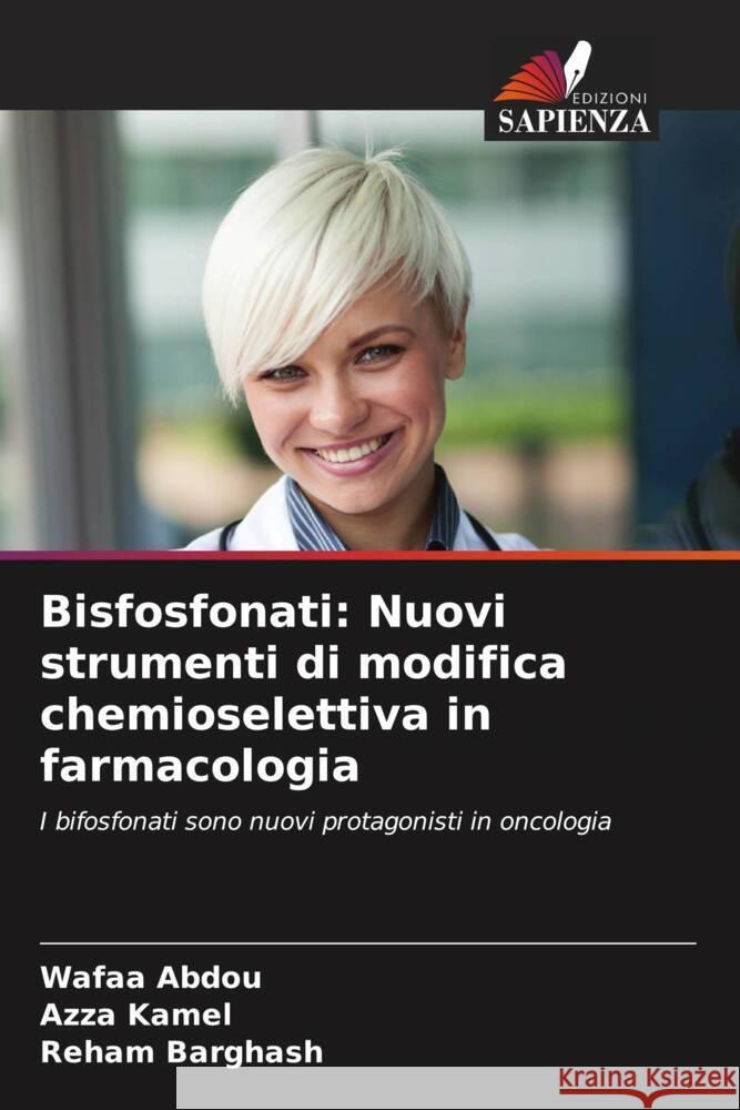 Bisfosfonati: Nuovi strumenti di modifica chemioselettiva in farmacologia Abdou, Wafaa, Kamel, Azza, Barghash, Reham 9786207807086 Edizioni Sapienza - książka