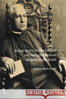 Bishop Henry McNeal Turner and African-American Religion in the South Stephen Ward Angell 9781572331563 University of Tennessee Press - książka