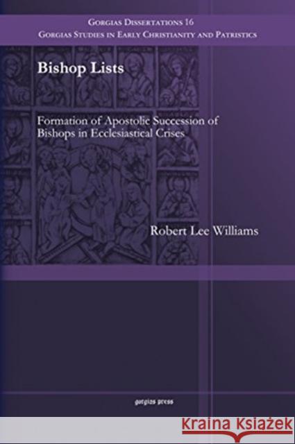 Bishop Lists: Formation of Apostolic Succession of Bishops in Ecclesiastical Crises Robert Williams 9781463202668 Gorgias Press - książka