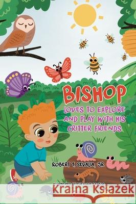Bishop Loves to Explore and Play with His Critter Friends Robert T., Jr. Sevalia Rheanne Santos 9781779417107 Tellwell Talent - książka