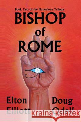 Bishop of Rome: The Second Book of the Nanoclone Trilogy Doug Odell Elton Elliott 9781484962527 Createspace - książka