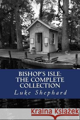 Bishop's Isle: The Complete Collection Luke Shephard 9781492777328 Createspace - książka