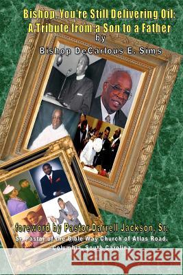 Bishop You're Still Delivering Oil: A Tribute From A Son To A Father Jackson Sr, Darrell 9781468011074 Createspace - książka