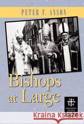Bishops At Large Anson, Peter F. 9780977146192 Apocryphile Press - książka