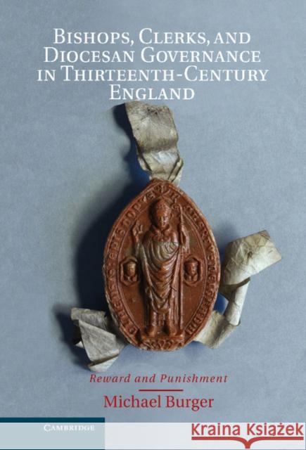 Bishops, Clerks, and Diocesan Governance in Thirteenth-Century England: Reward and Punishment Burger, Michael 9781107022140  - książka