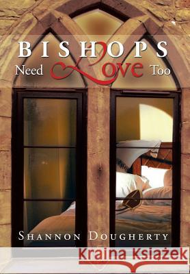 Bishops Need Love Too Shannon Dougherty 9781483651217 Xlibris Corporation - książka