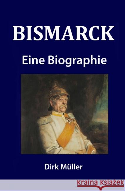 Bismarck : Eine Biographie Müller, Dirk 9783737521352 epubli - książka