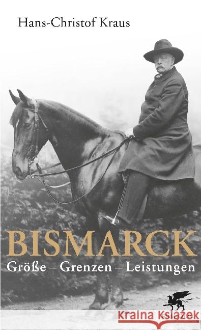 Bismarck : Größe - Grenzen - Leistungen Kraus, Hans-Christof 9783608948615 Klett-Cotta - książka