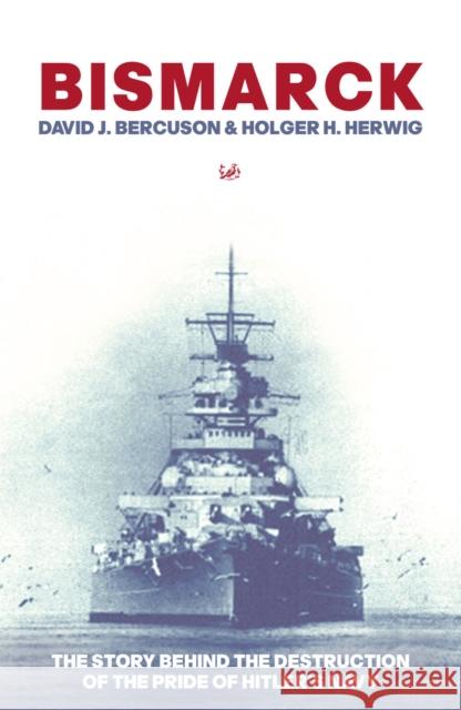 Bismarck : The Story Behind the Destruction of the Pride of Hitler's Navy Holger H. Herwig 9781845952235 Vintage Publishing - książka