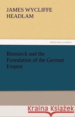 Bismarck and the Foundation of the German Empire  9783842447462 tredition GmbH - książka