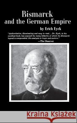 Bismarck and the German Empire Erich Eyck 9780393002355 W. W. Norton & Company - książka