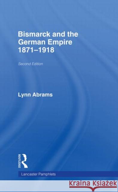 Bismarck and the German Empire : 1871-1918 Lynn Abrams 9780415363099 Routledge - książka