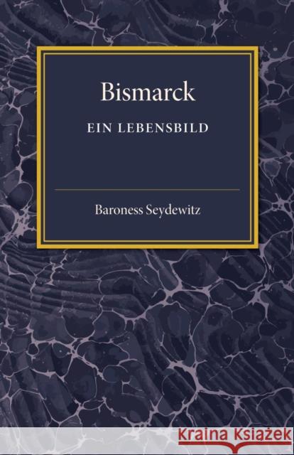 Bismarck: Ein Lebensbild Seydewitz, Baroness 9781107494527 Cambridge University Press - książka