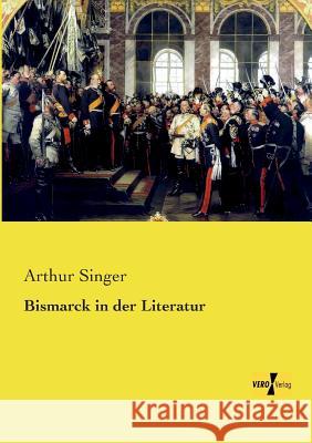 Bismarck in der Literatur Arthur Singer 9783737200134 Vero Verlag - książka