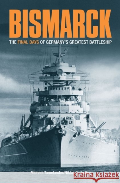 Bismarck: The Final Days of Germany's Greatest Battleship Tamelander, Michael 9781935149040 Casemate Publishers and Book Distributors - książka