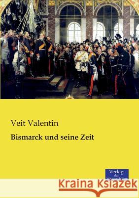 Bismarck und seine Zeit Veit Valentin 9783957000415 Vero Verlag - książka