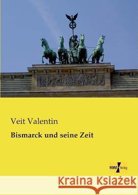 Bismarck und seine Zeit Veit Valentin 9783957381750 Vero Verlag - książka