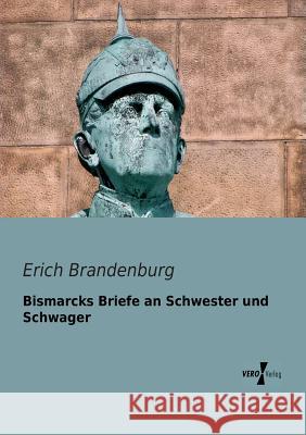 Bismarcks Briefe an Schwester und Schwager Erich Brandenburg 9783956103322 Vero Verlag - książka