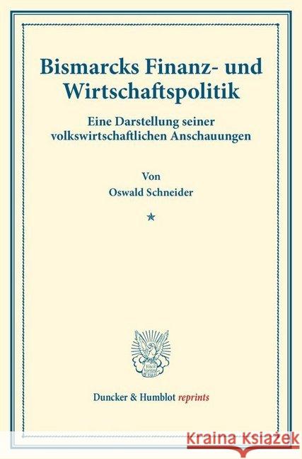 Bismarcks Finanz- Und Wirtschaftspolitik: Eine Darstellung Seiner Volkswirtschaftlichen Anschauungen. (Staats- Und Sozialwissenschaftliche Forschungen Schneider, Oswald 9783428178346 Duncker & Humblot - książka
