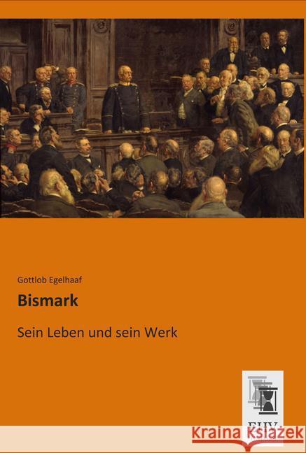 Bismark : Sein Leben und sein Werk Egelhaaf, Gottlob 9783955647506 EHV-History - książka