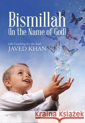 Bismillah (In the Name of God): Life Coaching for the Soul Khan, Javed 9781483467641 Lulu Publishing Services - książka