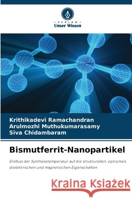 Bismutferrit-Nanopartikel Ramachandran, Krithikadevi, Muthukumarasamy, Arulmozhi, Chidambaram, Siva 9786209631108 Verlag Unser Wissen - książka
