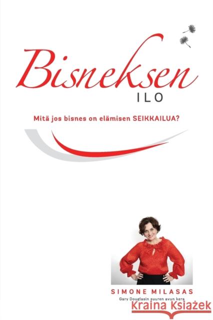 Bisneksen ilo (Finnish) Simone Milasas Gary Douglas  9781634936071 Access Consciousness Publishing Company - książka