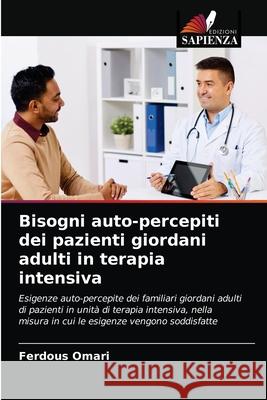 Bisogni auto-percepiti dei pazienti giordani adulti in terapia intensiva Omari, Ferdous 9786203274431 Edizioni Sapienza - książka