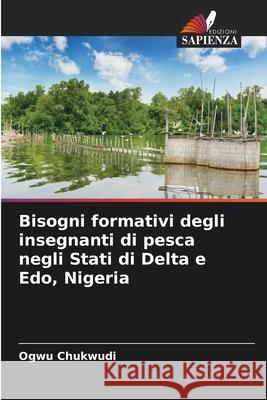 Bisogni formativi degli insegnanti di pesca negli Stati di Delta e Edo, Nigeria Ogwu Chukwudi 9786207626311 Edizioni Sapienza - książka