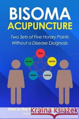 Bisoma Acupuncture: Two Sets of Five Horary Points Without a Disease Diagnosis Dr David Lee 9781721639151 Createspace Independent Publishing Platform - książka