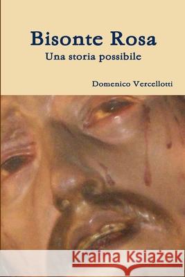 Bisonte Rosa Domenico Vercellotti 9781326113285 Lulu.com - książka