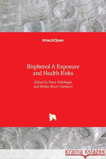 Bisphenol A: Exposure and Health Risks Pinar Erkekoglu, Belma Kocer-Gumusel 9789535132172 Intechopen - książka