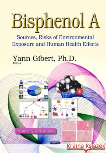 Bisphenol A: Sources, Risks of Environmental Exposure & Human Health Effects Yann Gibert 9781634632102 Nova Science Publishers Inc - książka