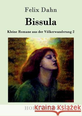 Bissula: Kleine Romane aus der Völkerwanderung Band 2 Felix Dahn 9783861993810 Hofenberg - książka