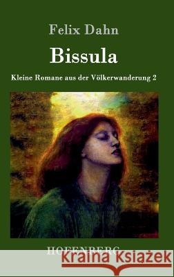 Bissula: Kleine Romane aus der Völkerwanderung Band 2 Felix Dahn 9783861993827 Hofenberg - książka