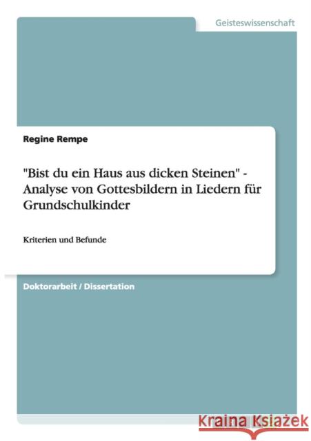 Bist du ein Haus aus dicken Steinen. Analyse von Gottesbildern in Liedern für Grundschulkinder: Kriterien und Befunde Rempe, Regine 9783640357031 Grin Verlag - książka