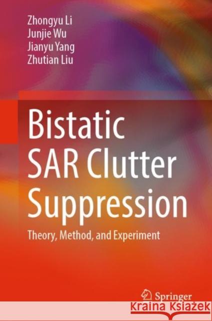 Bistatic Sar Clutter Suppression: Theory, Method, and Experiment Li, Zhongyu 9789811901584 Springer - książka